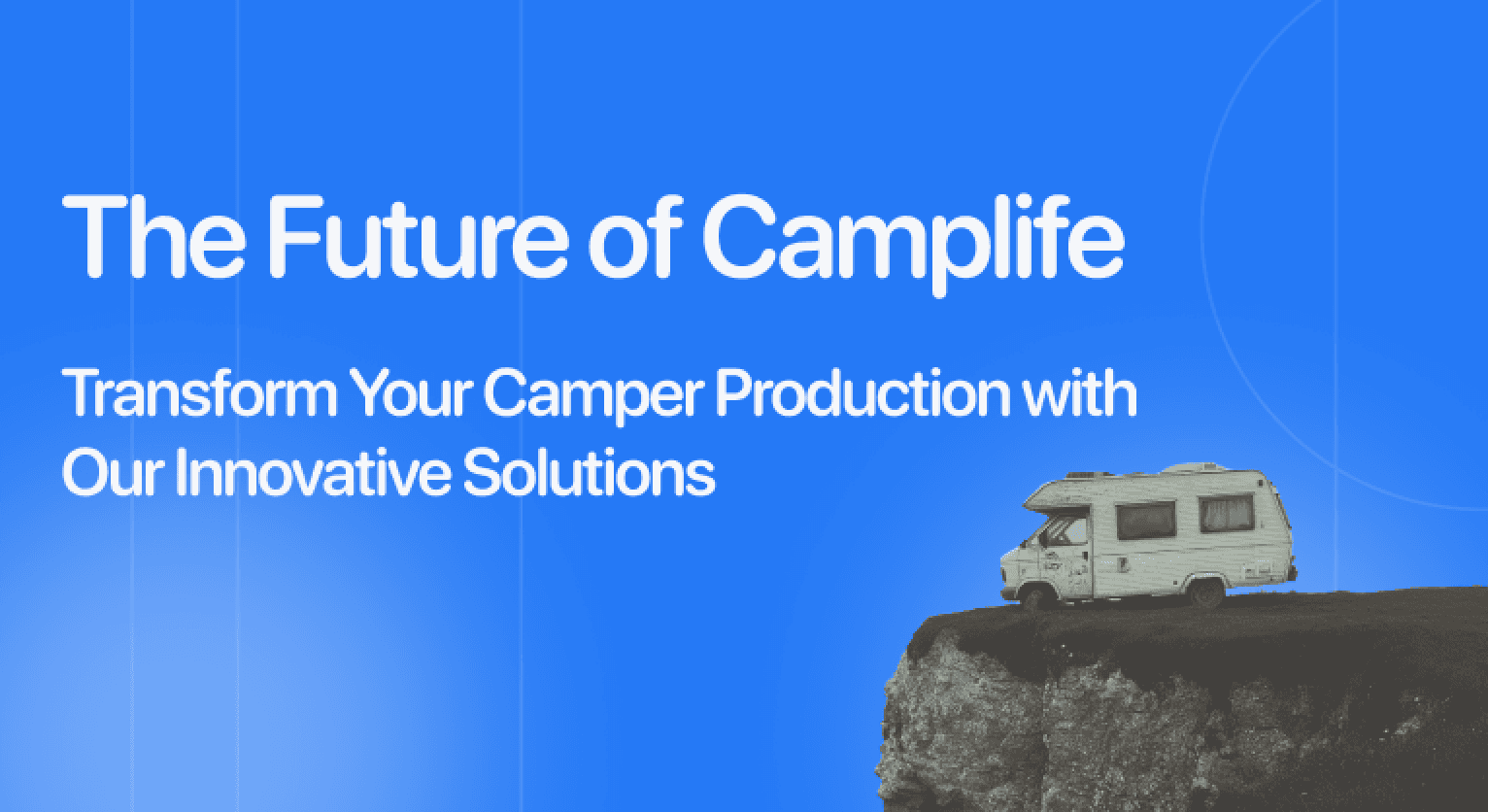 Camper standing on the edge of a cliff. Text: The future of Camplife. Transform Your Camper Production with Our Innovative Solutions.